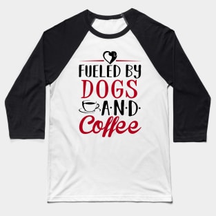 Fueled by Dogs and Coffee Baseball T-Shirt